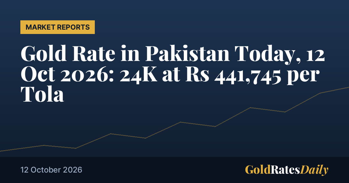پاکستان میں آج سونے کا ریٹ12 اکتوبر2026 :24 K روپے میں441,745 فی تولہ