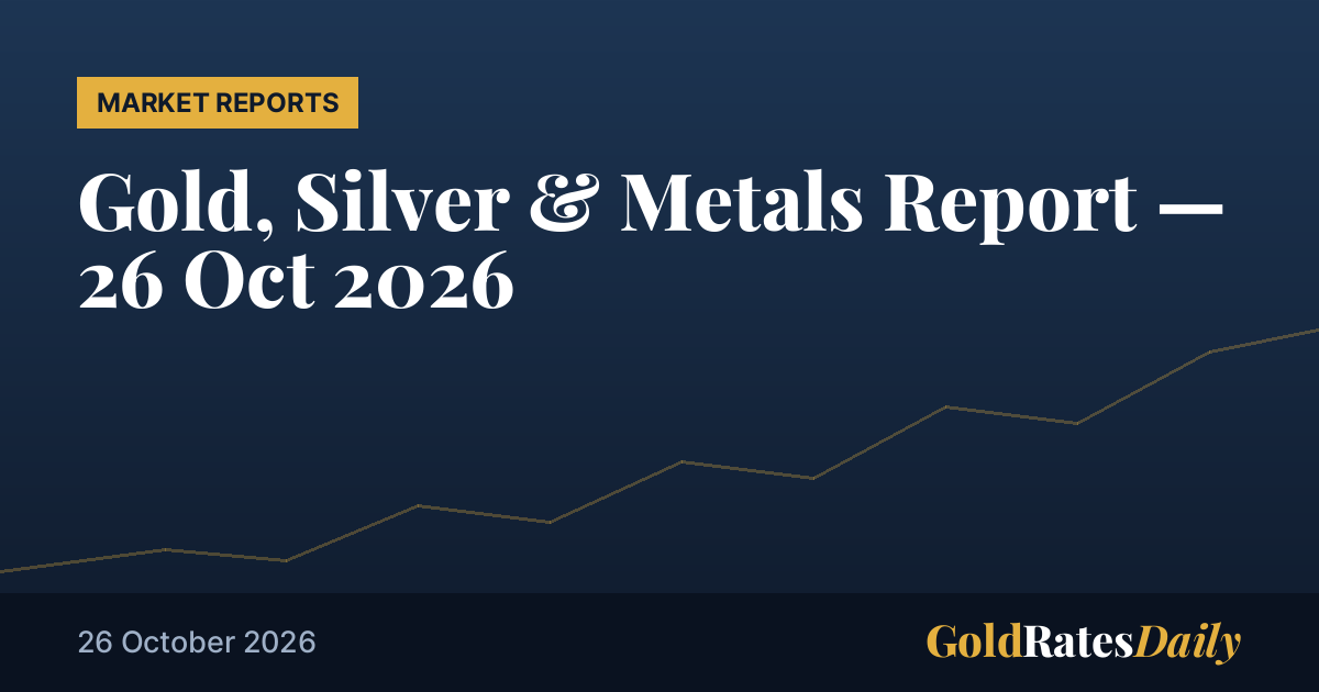 Gold-, Silber- und Metallbericht &mdash;26 Oktober2026