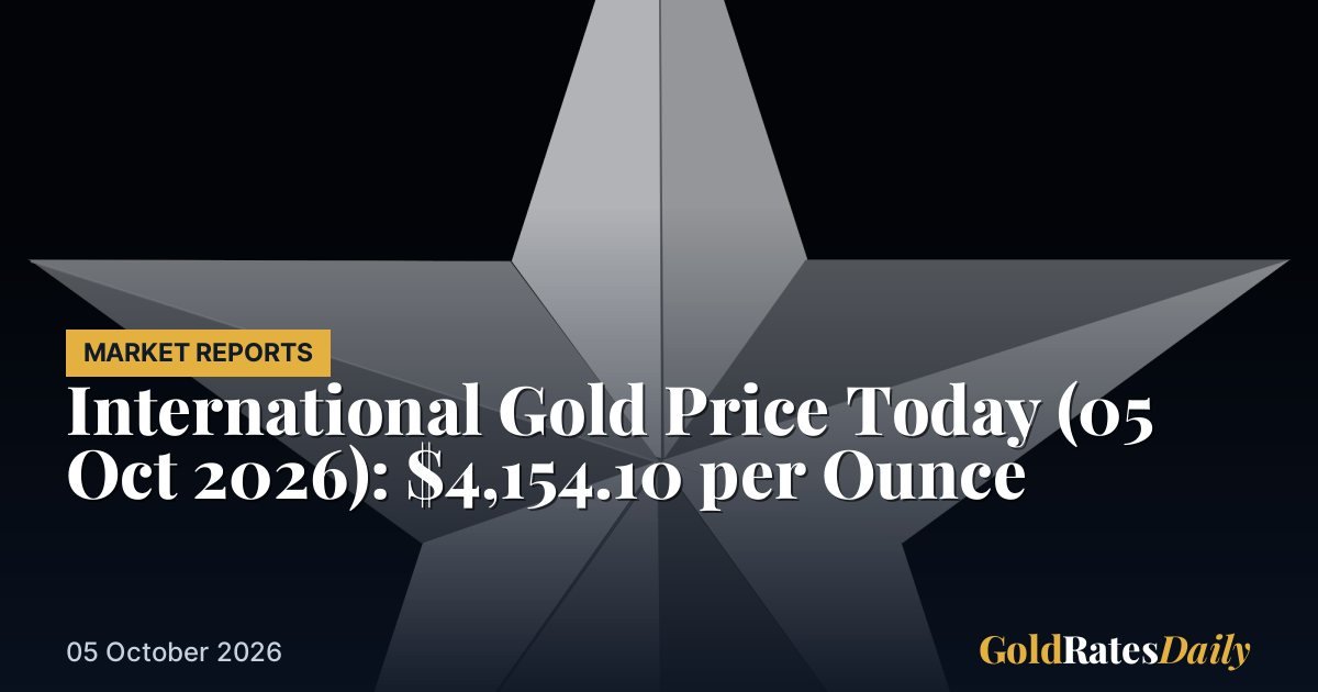 International Gold Price Today (05 Oct 2026): $4,154.10 per Ounce