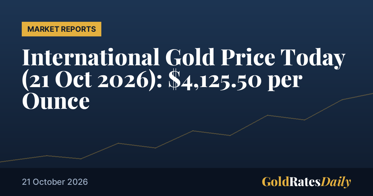 سونے کی بین الاقوامی قیمت آج (21 اکتوبر2026 ):$4,125.50 فی اونس